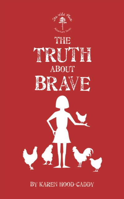 The Truth About Brave : The Wild Place Adventure Series, Paperback / softback Book