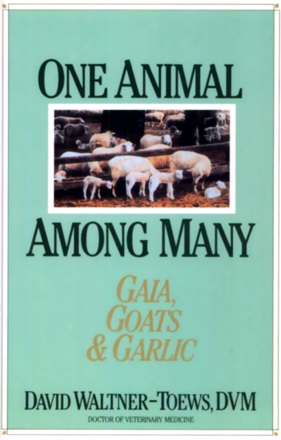 One Animal Among Many : Gaia, Goats & Garlic, EPUB eBook