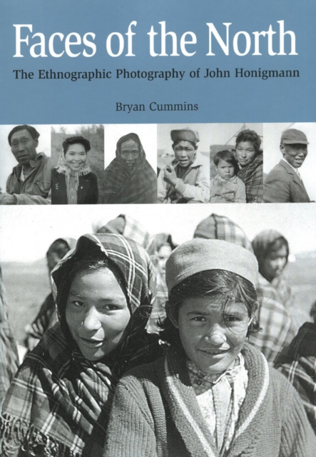 Faces of the North : The Ethnographic Photography of John Honigmann, EPUB eBook