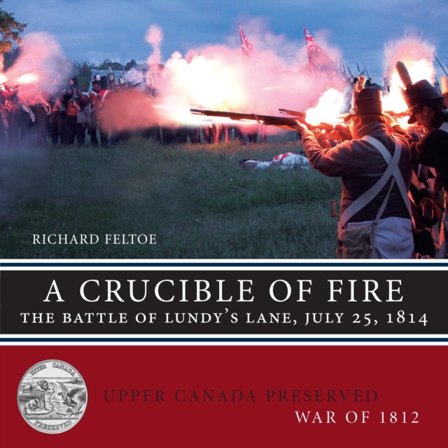 A Crucible of Fire : The Battle of Lundy's Lane, July 25, 1814, PDF eBook