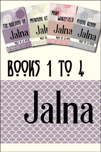 Jalna: Books 1-4 : The Building of Jalna / Morning at Jalna / Mary Wakefield / Young Renny, EPUB eBook