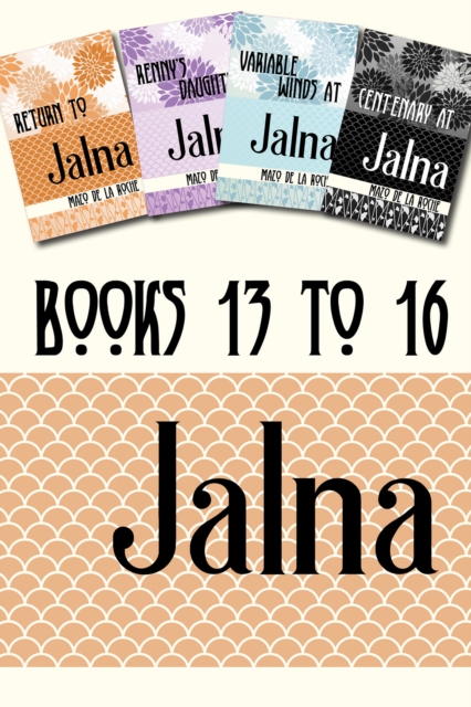 Jalna: Books 13-16 : Return to Jalna / Renny's Daughter / Variable Winds at Jalna / Centenary at Jalna, EPUB eBook