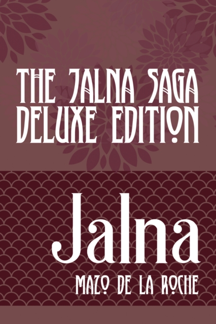 The Jalna Saga, Deluxe Edition : All Sixteen Books of the Enduring Classic Series & The Biography of Mazo de la Roche, EPUB eBook