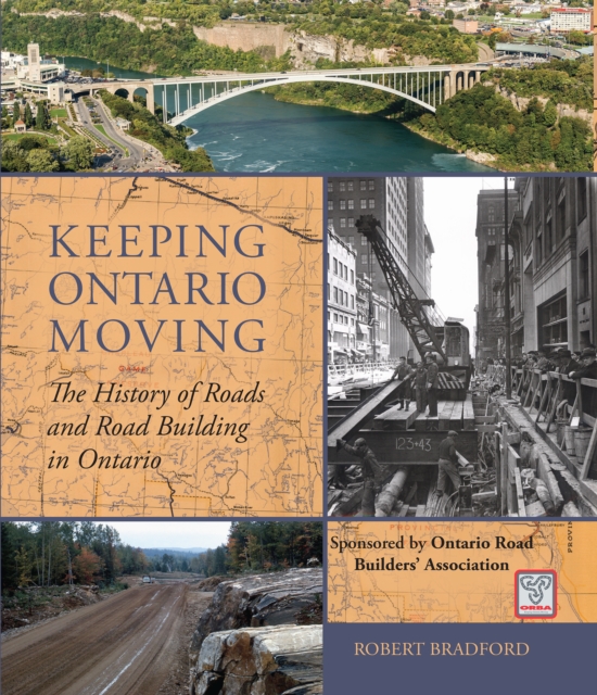 Keeping Ontario Moving : The History of Roads and Road Building in Ontario, Hardback Book