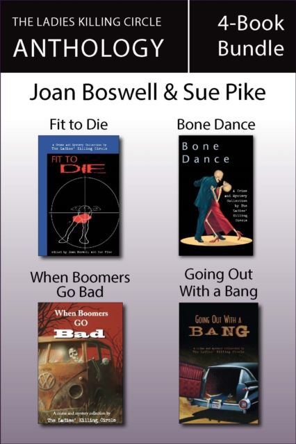 The Ladies Killing Circle Anthology 4-Book Bundle : Fit to Die / Bone Dance / When Boomers Go Bad / Going Out With a Bang, EPUB eBook