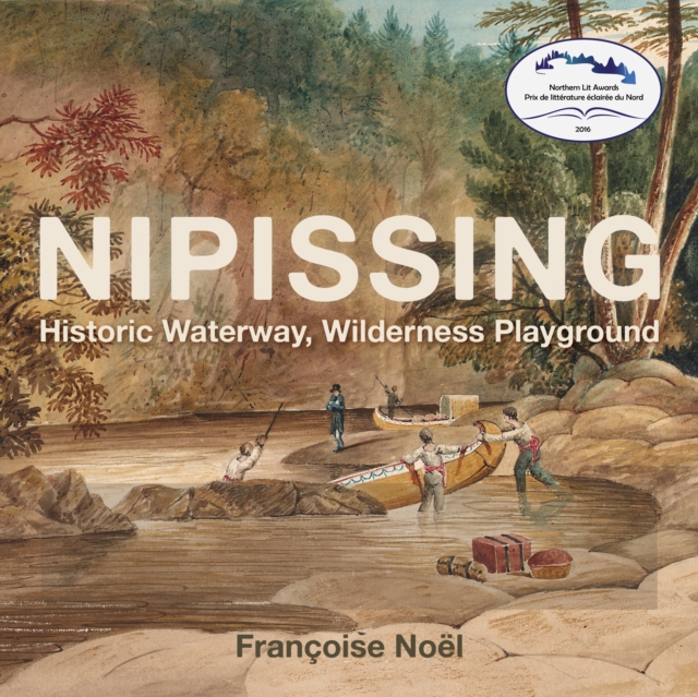Nipissing : Historic Waterway, Wilderness Playground, Paperback / softback Book