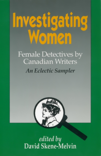 Investigating Women : Female Detectives by Canadian Writers: An Eclectic Sampler, PDF eBook