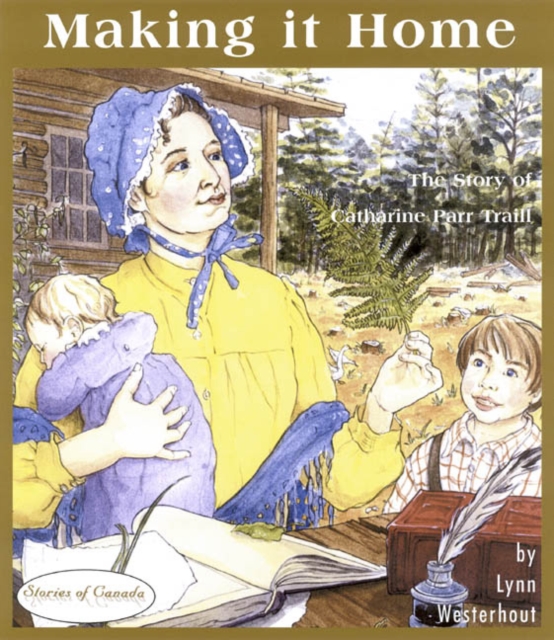 Making it Home : The Story of Catharine Parr Traill, PDF eBook