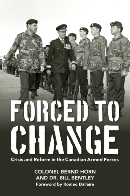 Forced to Change : Crisis and Reform in the Canadian Armed Forces, Paperback / softback Book