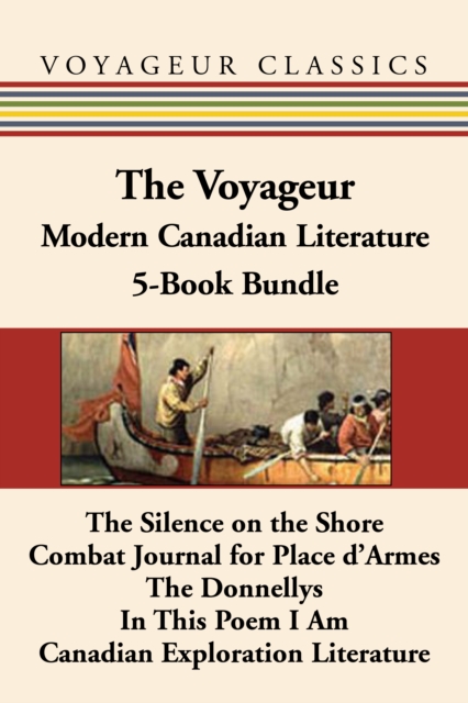 The Voyageur Modern Canadian Literature 5-Book Bundle : The Silence on the Shore / Combat Journal for Place d'Armes / The Donnellys / In This Poem I Am / Canadian Exploration Literature, EPUB eBook