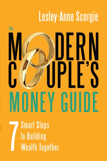The Modern Couple's Money Guide : 7 Smart Steps to Building Wealth Together, Paperback / softback Book