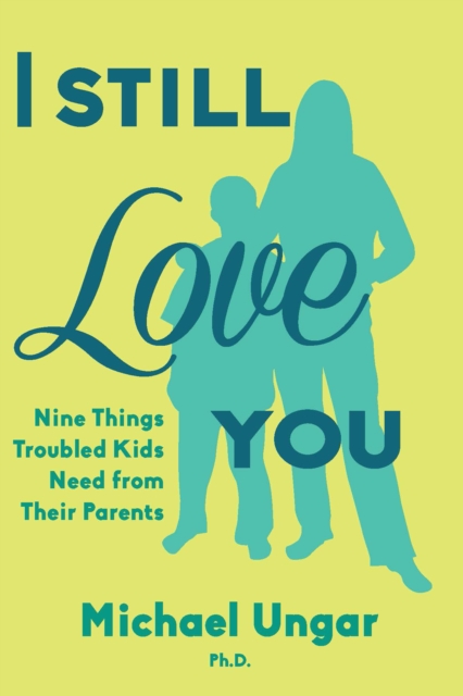 I Still Love You : Nine Things Troubled Kids Need from Their Parents, Paperback / softback Book