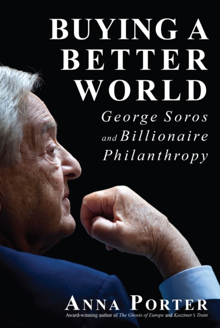 Buying a Better World : George Soros and Billionaire Philanthropy, Paperback / softback Book