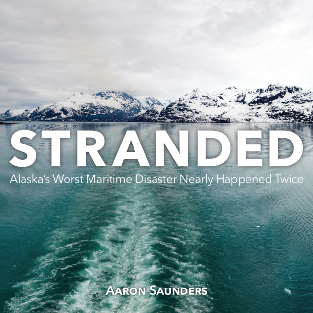 Stranded : Alaska's Worst Maritime Disaster Nearly Happened Twice, Paperback / softback Book