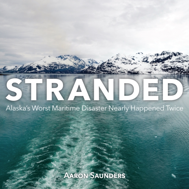 Stranded : Alaska's Worst Maritime Disaster Nearly Happened Twice, EPUB eBook
