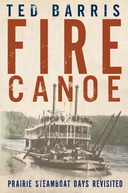 Fire Canoe : Prairie Steamboat Days Revisited, Hardback Book