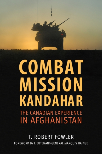Combat Mission Kandahar : The Canadian Experience in Afghanistan, Paperback / softback Book