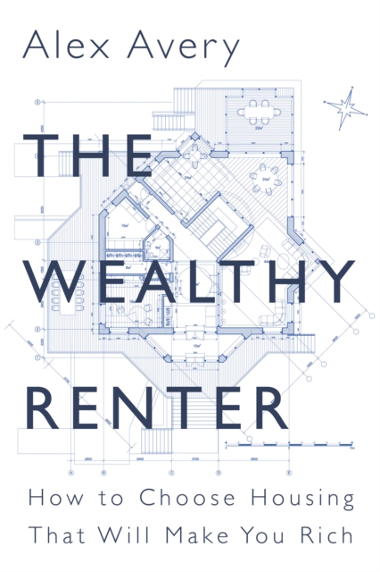 The Wealthy Renter : How to Choose Housing That Will Make You Rich, EPUB eBook