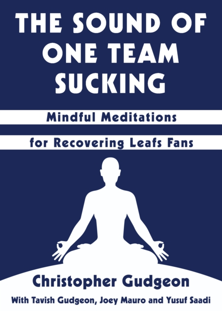 The Sound of One Team Sucking : Mindful Meditations for Recovering Leafs Fans, Paperback / softback Book