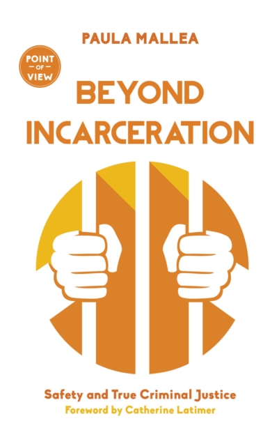 Beyond Incarceration : Safety and True Criminal Justice, Paperback / softback Book