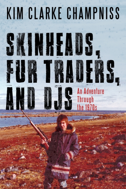 Skinheads, Fur Traders, and DJs : An Adventure Through the 1970s, PDF eBook