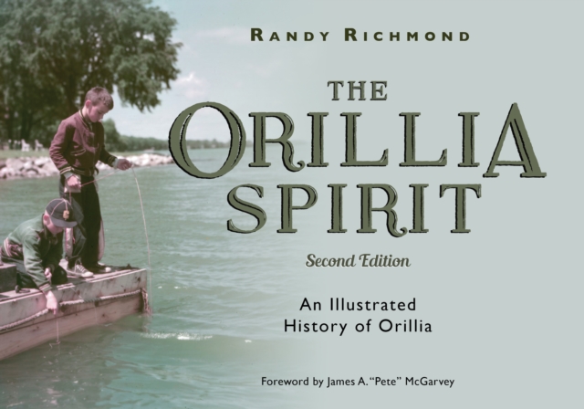 The Orillia Spirit : An Illustrated History of Orillia, Paperback / softback Book