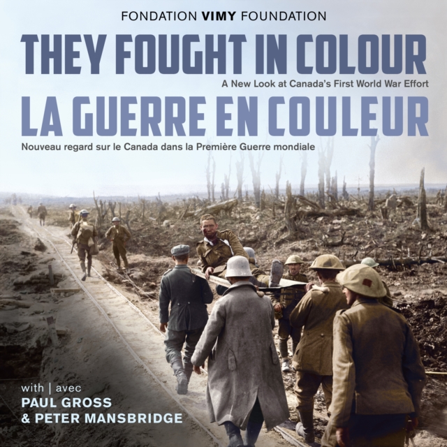 They Fought in Colour / La Guerre en couleur : A New Look at Canada's First World War Effort / Nouveau regard sur le Canada dans la Premiere Guerre mondiale, EPUB eBook