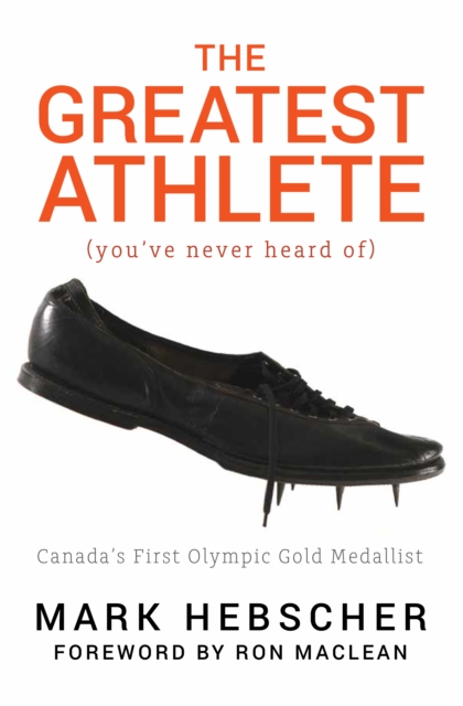 The Greatest Athlete (You've Never Heard Of) : Canada's First Olympic Gold Medallist, PDF eBook