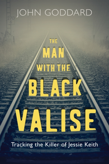 The Man with the Black Valise : Tracking the Killer of Jessie Keith, Paperback / softback Book