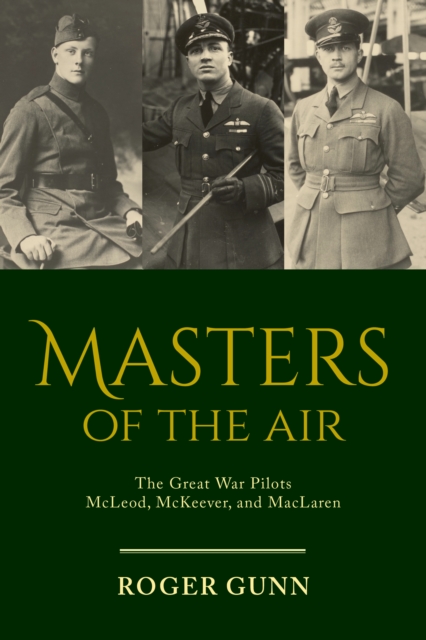 Masters of the Air : The Great War Pilots McLeod, McKeever, and MacLaren, Paperback / softback Book