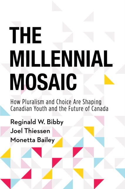 The Millennial Mosaic : How Pluralism and Choice Are Shaping Canadian Youth and the Future of Canada, Paperback / softback Book