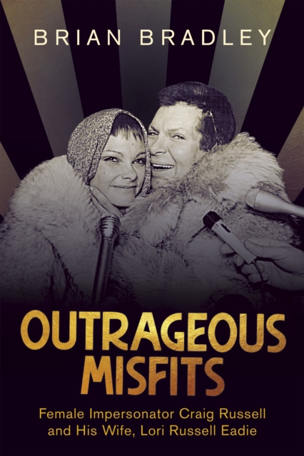 Outrageous Misfits : Female Impersonator Craig Russell and His Wife, Lori Russell Eadie, Paperback / softback Book