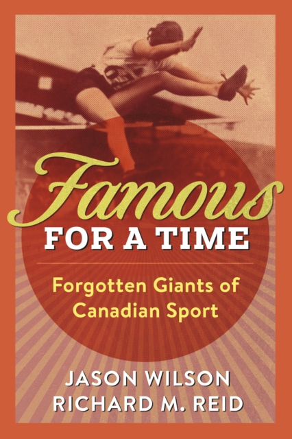 Famous for a Time : Forgotten Giants of Canadian Sport, Paperback / softback Book