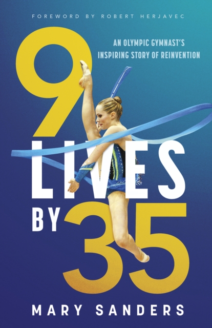 9 Lives by 35 : An Olympic Gymnast's Inspiring Story of Reinvention, Paperback / softback Book