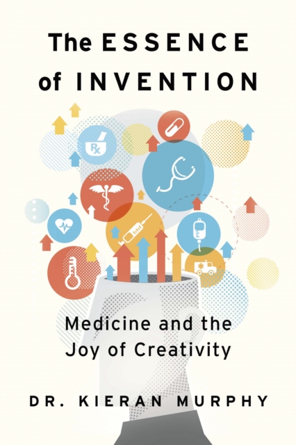 The Essence of Invention : Medicine and the Joy of Creativity, Paperback / softback Book
