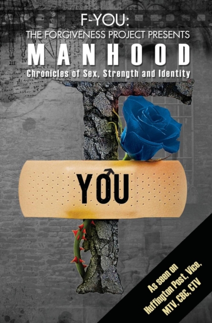 F-You the Forgiveness Project Presents Manhood : Chronicles of Sex, Strength and Identity, Paperback / softback Book