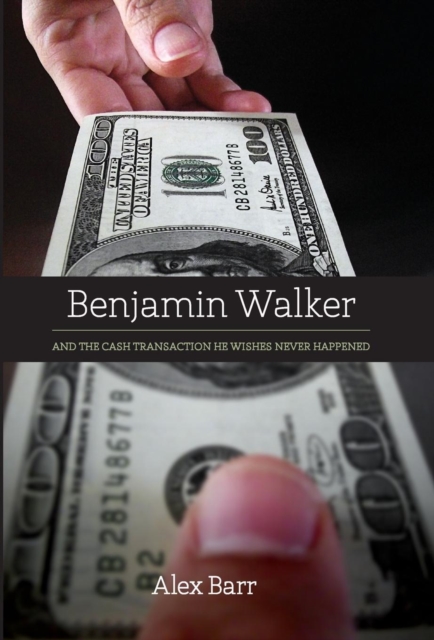 Benjamin Walker : And the Cash Transaction He Wishes Never Happened, Hardback Book