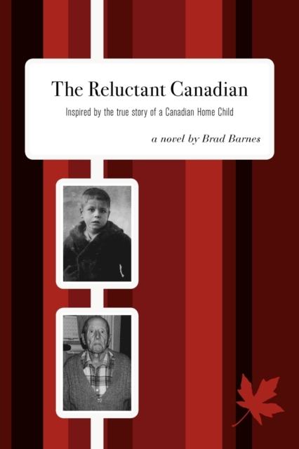 The Reluctant Canadian : Inspired by the true story of a Canadian Home Child, Paperback / softback Book