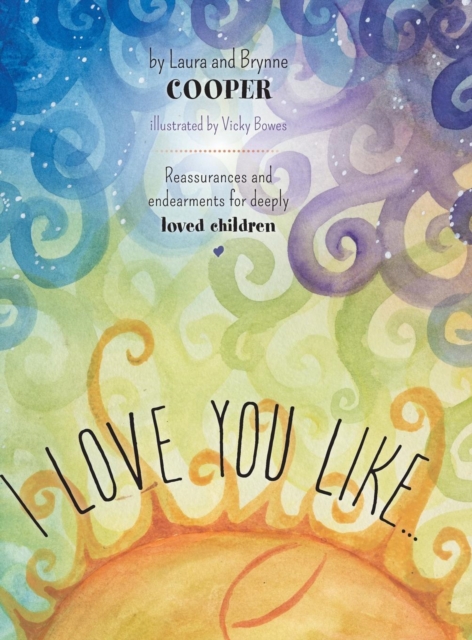 I love you like : Reassurances and endearments for deeply loved children, Hardback Book