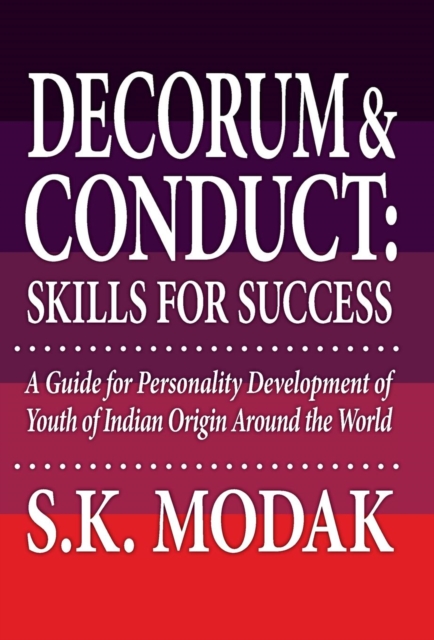 Decorum & Conduct : Skills for Success - A Guide for Personality Development of Youth of Indian Origin Around the World, Hardback Book
