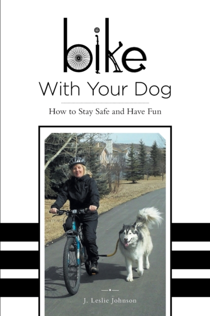 Bike With Your Dog : How to Stay Safe and Have Fun, Paperback / softback Book