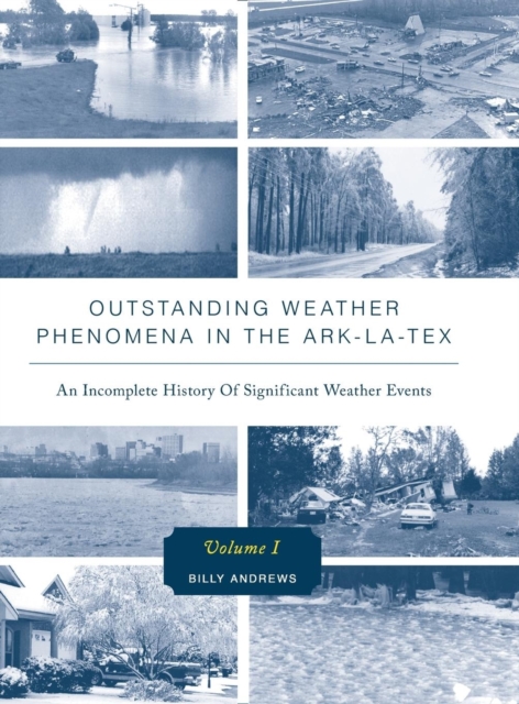 Outstanding Weather Phenomena in the Ark-La-Tex - An Incomplete History of Significant Weather Events, Hardback Book