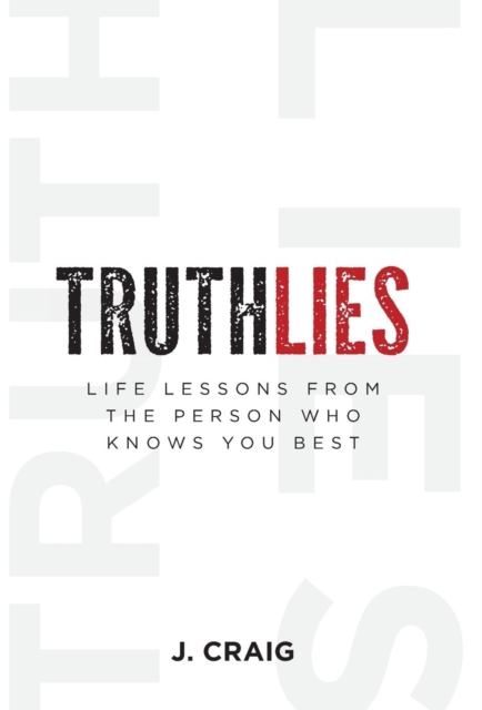 Truthlies : Life Lessons from the Person Who Knows You Best, Hardback Book
