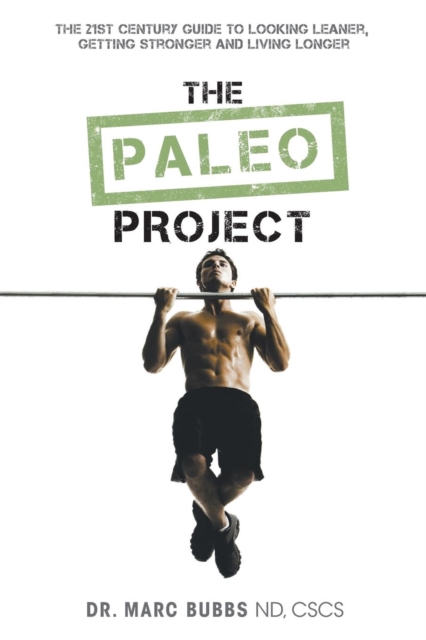 The Paleo Project : The 21st Century Guide to Looking Leaner, Getting Stronger and Living Longer, Paperback / softback Book
