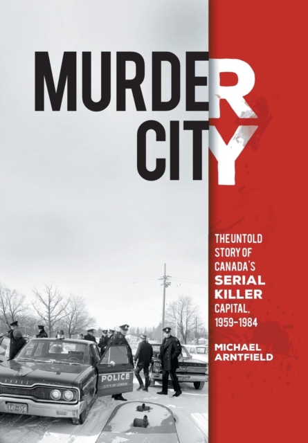 Murder City : The Untold Story of Canada's Serial Killer Capital, 1959-1984, Hardback Book