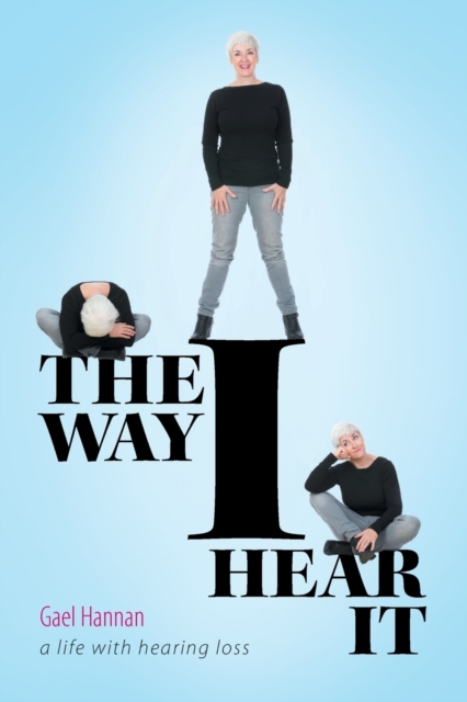 The Way I Hear It : A Life with Hearing Loss, Paperback / softback Book