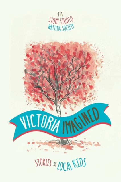 Victoria Imagined - Stories by Local Kids, Hardback Book