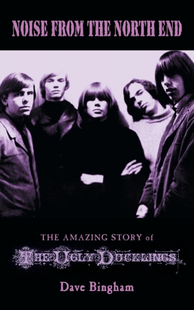 Noise from the North End : The Amazing Story of the Ugly Ducklings, Paperback / softback Book