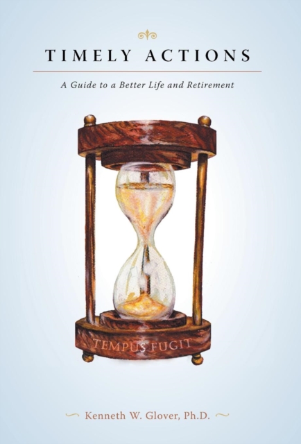 Timely Actions : A Guide to a Better Life and Retirement, Hardback Book