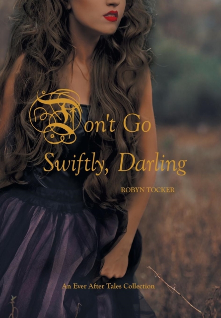 Don't Go Swiftly, Darling : An Ever After Tales Collection, Hardback Book